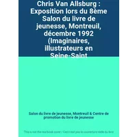 Chris Van Allsburg : Exposition lors du 8ème Salon du livre de jeunesse, Montreuil, décembre 1992 (Imaginaires, illustrateurs en Seine-Saint - Salon du livre de jeunesse, Montreuil, Centre de promotion du livre de jeunesse