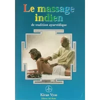 Le massage indien : Selon la tradition ayurvédique - Kiran Vyas
