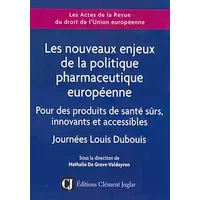 Les nouveaux enjeux de la politique pharmaceutique européenne: Pour des produits de santé sûrs, innovants et accessibles - Collectif
