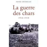 La guerre des chars 1916-1918 - Henri Ortholan