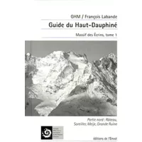Guide du Haut Dauphiné, tome 1 : Massif des Écrins, partie nord : Râteau, Soreiller, Meije, Grande Ruine