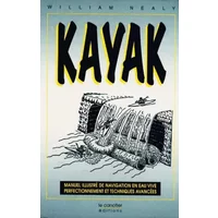 Kayak : Manuel illustré de navigation en eau vive : perfectionnement et techniques avancées - William Nealy