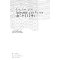 L'édition pour la jeunesse en France de 1945 à 1980 - Michèle Piquard, Jean-Yves Mollier