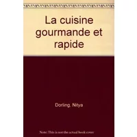 La cuisine gourmande et rapide - Nitya Dorling