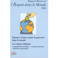 Rapport moral sur l'argent dans le monde - 2006: Finance et lutte contre la pauvreté dans le monde, les enjeux éthiques - Association d'Economie Financière
