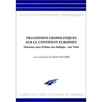 Transitions géopolitiques sur le continent européen. Mutations dans l'isthme mer Baltique - mer Noire - Michel Foucher