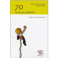 70 recettes pour les sportifs - Béatrice Vigot-Lagandré, Corinne Dejean, Jean-Paul Stéphan