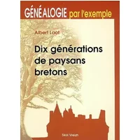 Dix générations de paysans bretons: Généalogie par l'exemple - Albert Laot