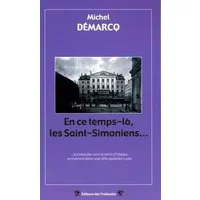 En ce temps-là, les Saint-Simoniens...: En marche vers la terre d'Utopie, arrivèrent dans une ville appelée Lyon - Michel Démarcq