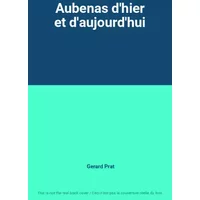 Aubenas d'hier et d'aujourd'hui - Gerard Prat