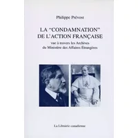 La " Condamnation " De L'Action Francaise. Vue A Travers Les Archives Du Ministre Des Affaires Etrangeres - Philippe Prévost