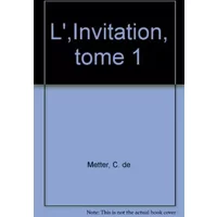 L',Invitation, tome 1 - C. de Metter