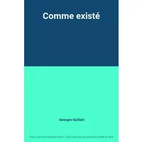 Comme existé - Georges Guillain