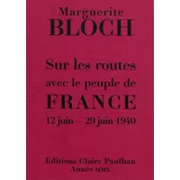 Sur les routes avec le peuple de France 12 juin-29 juin 1940 : Avec 9 planches de Frans Masereel - Marguerite Bloch, Danielle Milhaud-Cappe, Philippe Niogret, Claire Paulhan