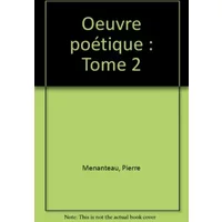 Oeuvre poétique, volume 2 - Pierre Menanteau