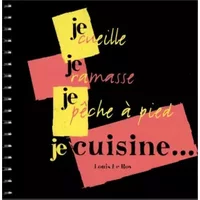Je cueille, je ramasse, je pêche à pied et je cuisine - Louis Le Roy