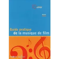 Guide pratique de la musique de film : Pour une utilisation inventive et raisonnée de la musique au cinéma - Vivien Villani