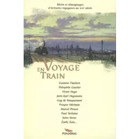 Voyage en train - Gustave Flaubert, Théodore Gautier, Victor Hugo, Prosper Mérimée, Collectif