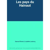 Les pays du Hainaut - Samuel Dhote, Isabelle Leclercq