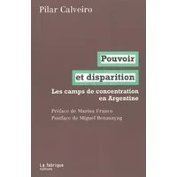 Pouvoir et disparition: Les camps de concentration en Argentine - Pilar Calveiro, Marina Franco, Miguel Benasayag