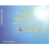 Pratique méditative avec les couleurs - Jean-Claude Nobis