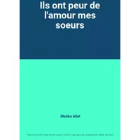 Ils ont peur de l'amour mes soeurs - Malika Allel