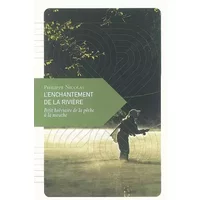 L'Enchantement de la rivière, Petit bréviaire de la pêche à la mouche - Philippe Nicolas