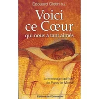 Voici ce Coeur qui nous a tant aimés : Le message spirituel de Paray-le-Monial - Edouard Glotin