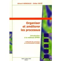 Organiser et ameliorer les processus. introduction a la methode efpro - Didier Noyé, Gérard Herniaux