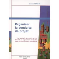 Organiser la conduite de projet: Pour les chefs de projet à qui l'on demande un engagement de résultat dans un environnement imprévisible - Gérard Herniaux
