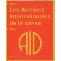 Les Archives internationales de la danse 1931-1952 - Claire Rousier, Inge Baxmann, Patrizia Veroli