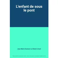 L'enfant de sous le pont - Jean-Marie Gustave Le Clézio, Axel