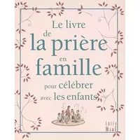 Le livre de la prière en famille : Pour célébrer avec les enfants - Christine Pedotti