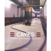 Caves coopératives en Languedoc-Roussillon - Geneviève Gavignaud-Fontaine, Jean-Louis Vayssettes, Jean-Michel Sauget, Jean-Marc Touzard, Collectif