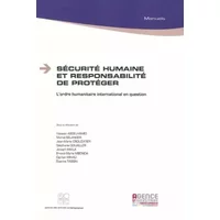 Sécurité humaine et responsabilité de protéger : L'ordre humanitaire international en question - Hassan Abdelhamid, Michel Bélanger, Jean-Marie Crouzatier, Stéphane Douailler, Collectif