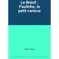 Le Brésil : Paulinho, le petit carioca - Pierre Landais