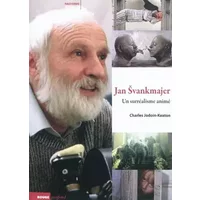 Le Cinéma de Jan Svankmajer - Un surréalisme animé - Charles Jodoin-Keaton