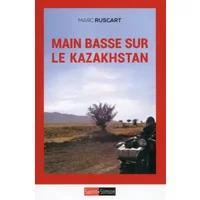 Main basse sur le Kazakhstan - Marc Ruscart