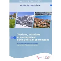Tourisme, urbanisme et aménagement sur le littoral et en montagne - Les outils stratégiques et opérationnels pour une offre d'ébergement mar - ODIT France