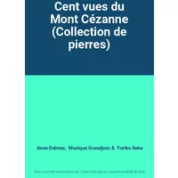 Cent vues du Mont Cézanne (Collection de pierres) - Anne Delmas, Monique Grandjonc, Yuriko Seko