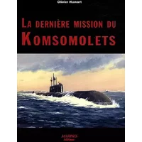 La dernière mission du Komsomolets: Tentative d'autopsie d'un Tchernobyl sous-marin oublié - Olivier Huwart