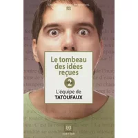 Le tombeau des idées reçues: Tome 2 - Tatoufaux