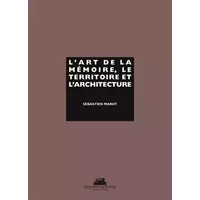 L'Art de la mémoire, le territoire et l'architecture - Sébastien Marot