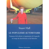 Le Populisme autoritaire: Puissance de la droite et impuissance de la gauche au temps du thatchérisme et du blairisme - Stuart Hall, Christophe Jaquet, Etienne Beerlham, Hélène Saulvage