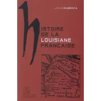 Histoire de la Louisiane française - Louis Dubroca
