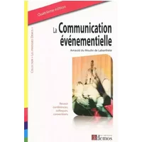 La communication événementielle : Réussir conférences, colloques, conventions - Arnauld Du Moulin de Labarthète