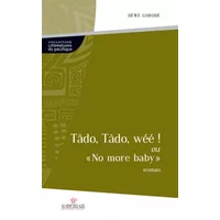 Tâdo, Tâdo, wéé !: Ou "No more baby" - Déwé Gorodé