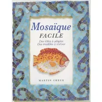 Mosaïque facile: Des idées à adapter, des modèles à réaliser - Martin Cheek, Cécile Capilla