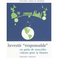 Investir responsable : En quête de nouvelles valeurs pour la finance - Philippe Zaouati