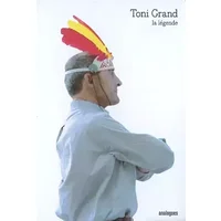 Toni Grand, la légende - Didier Larnac